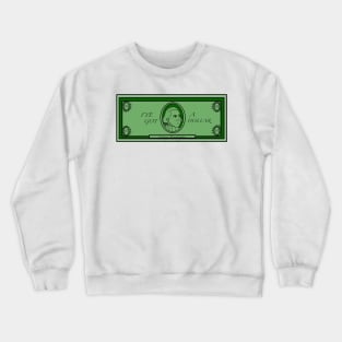I’ve  Got a Dollar Crewneck Sweatshirt